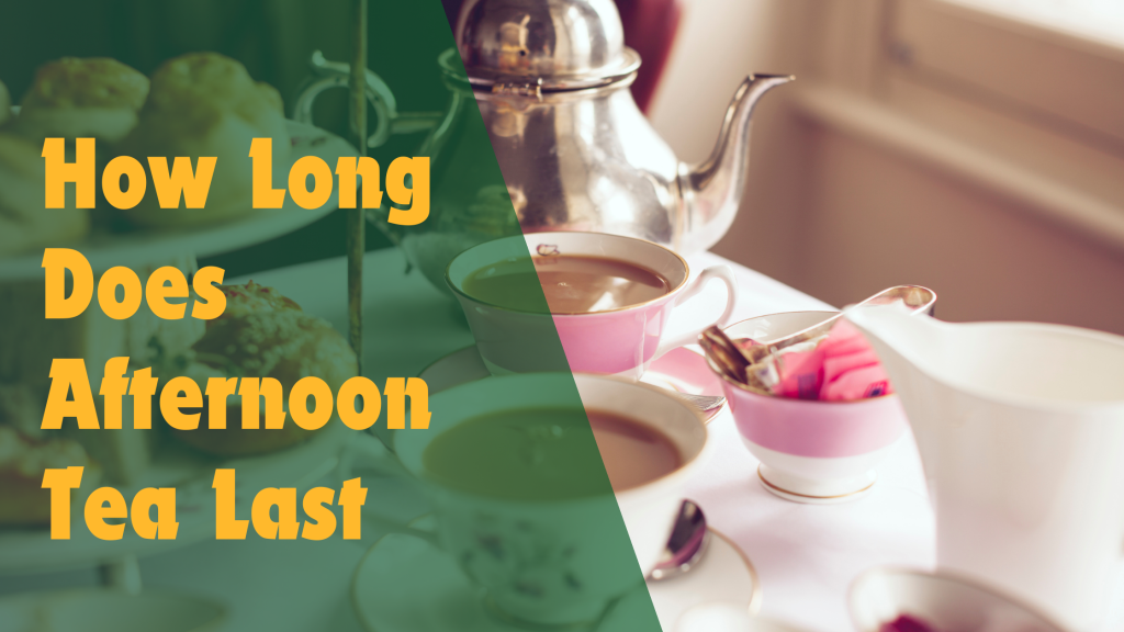 How Long Does Afternoon Tea Last